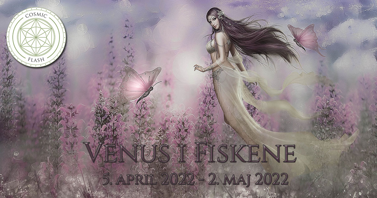 You are currently viewing Cosmic Flash – Venus i Fiskene 2022